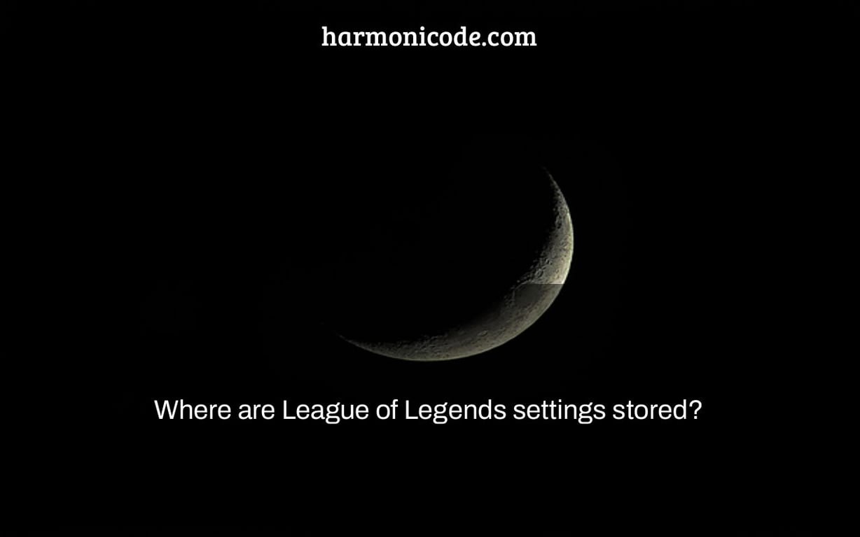 Where are League of Legends settings stored?