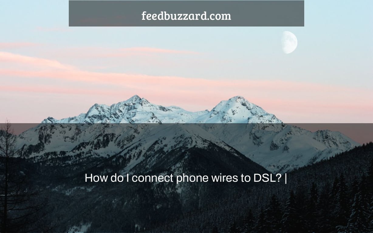 How do I connect phone wires to DSL? |