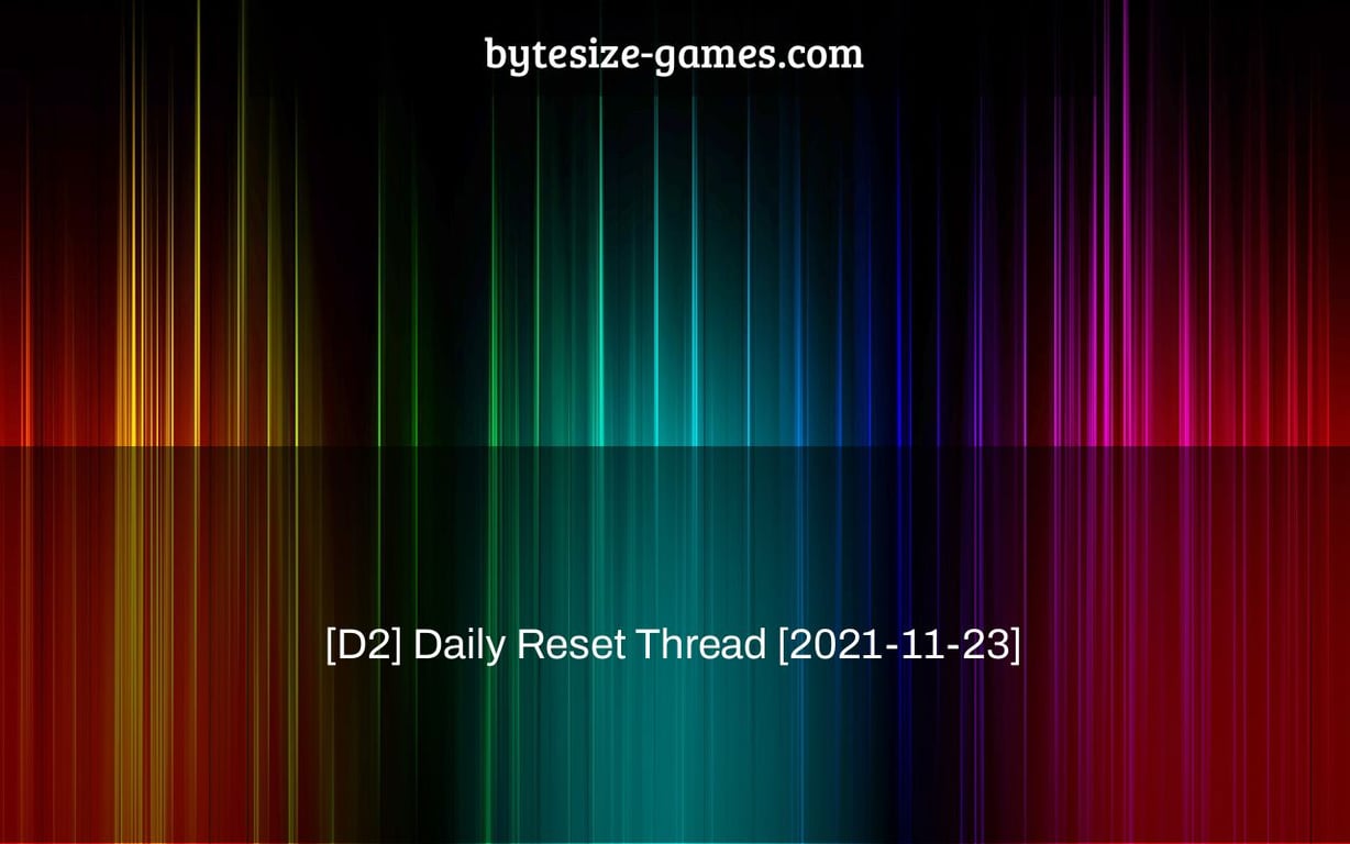 [D2] Daily Reset Thread [2021-11-23]
