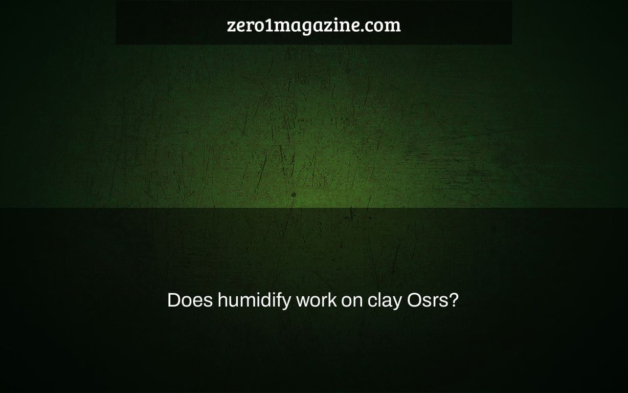 Does humidify work on clay Osrs?
