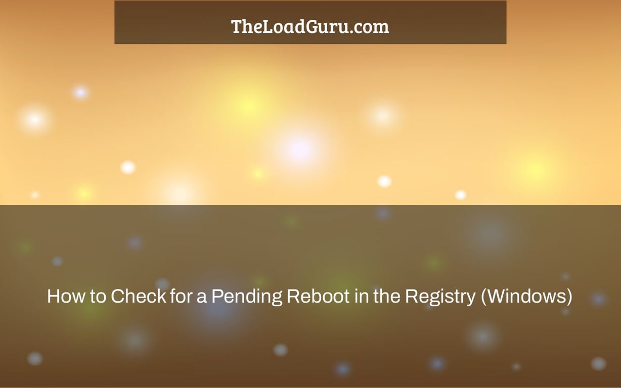 How to Check for a Pending Reboot in the Registry (Windows)