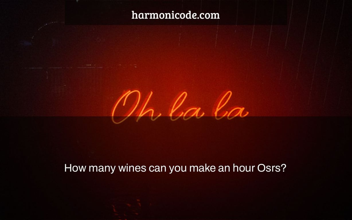 How many wines can you make an hour Osrs?