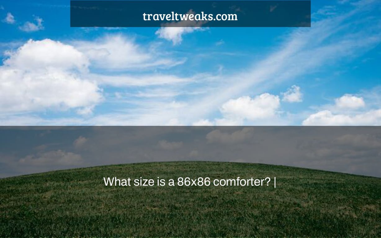 What size is a 86x86 comforter? |