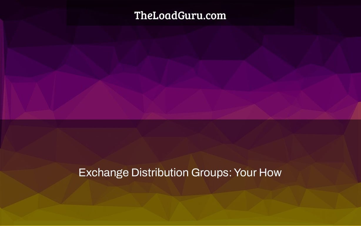 Exchange Distribution Groups: Your How