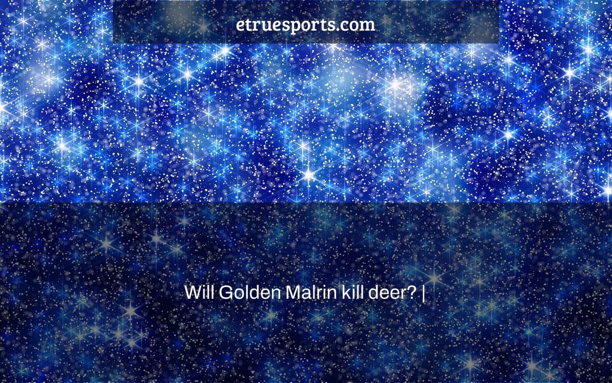 Will Golden Malrin kill deer? |