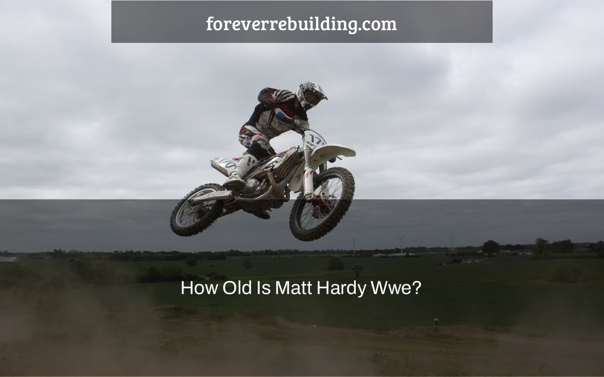 How Old Is Matt Hardy Wwe?