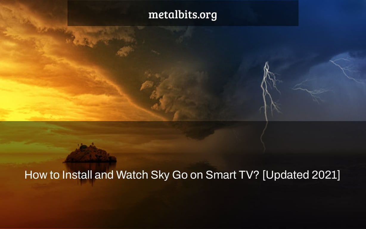 How to Install and Watch Sky Go on Smart TV? [Updated 2021]