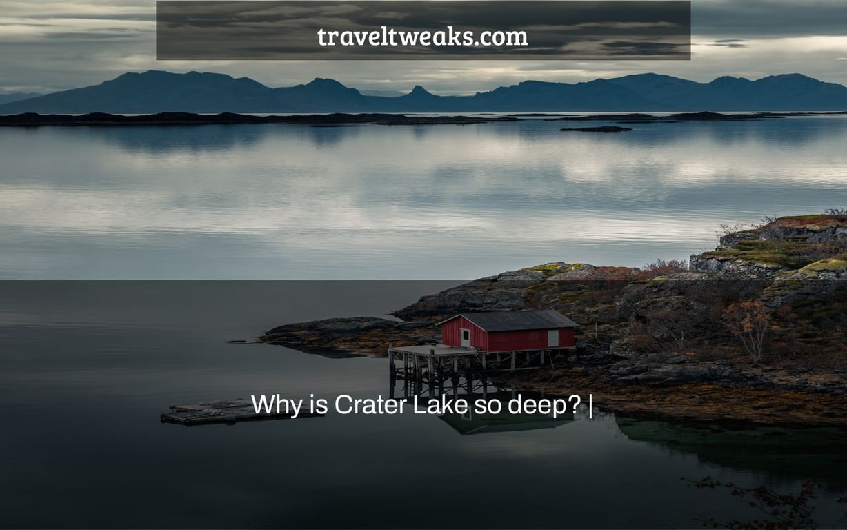 Why is Crater Lake so deep? |