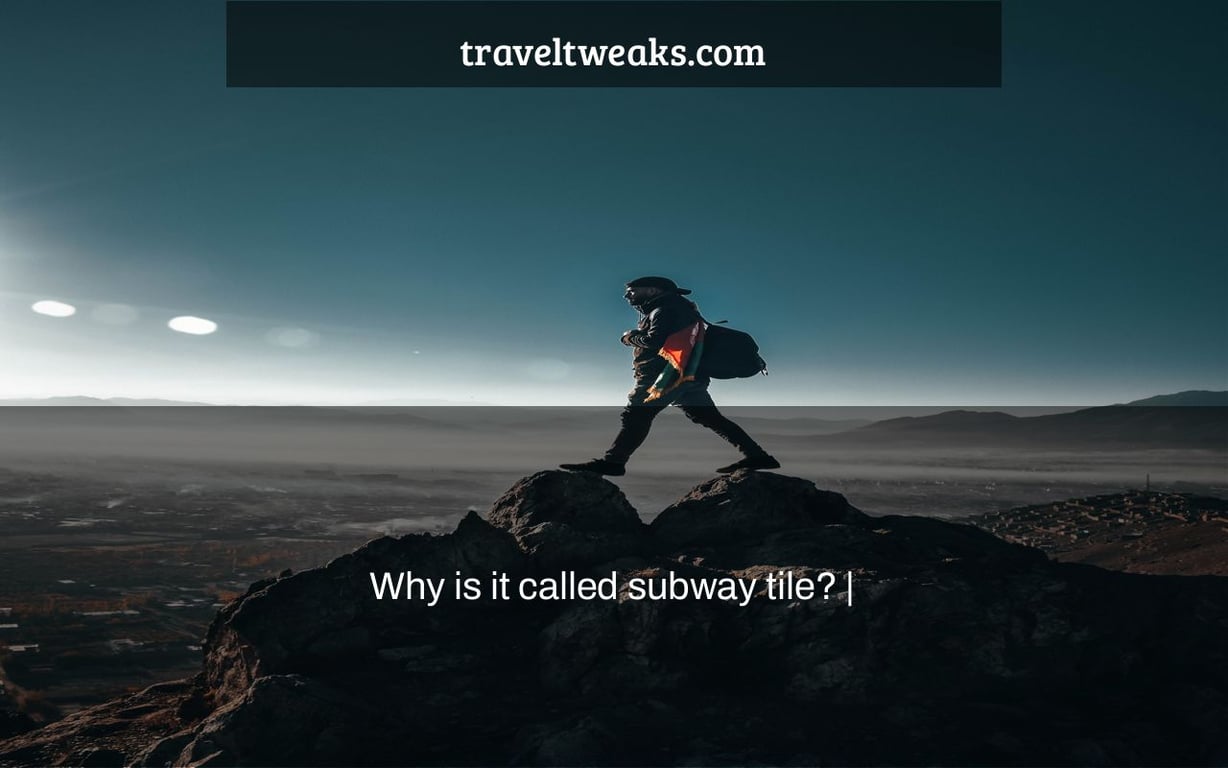 Why is it called subway tile? |