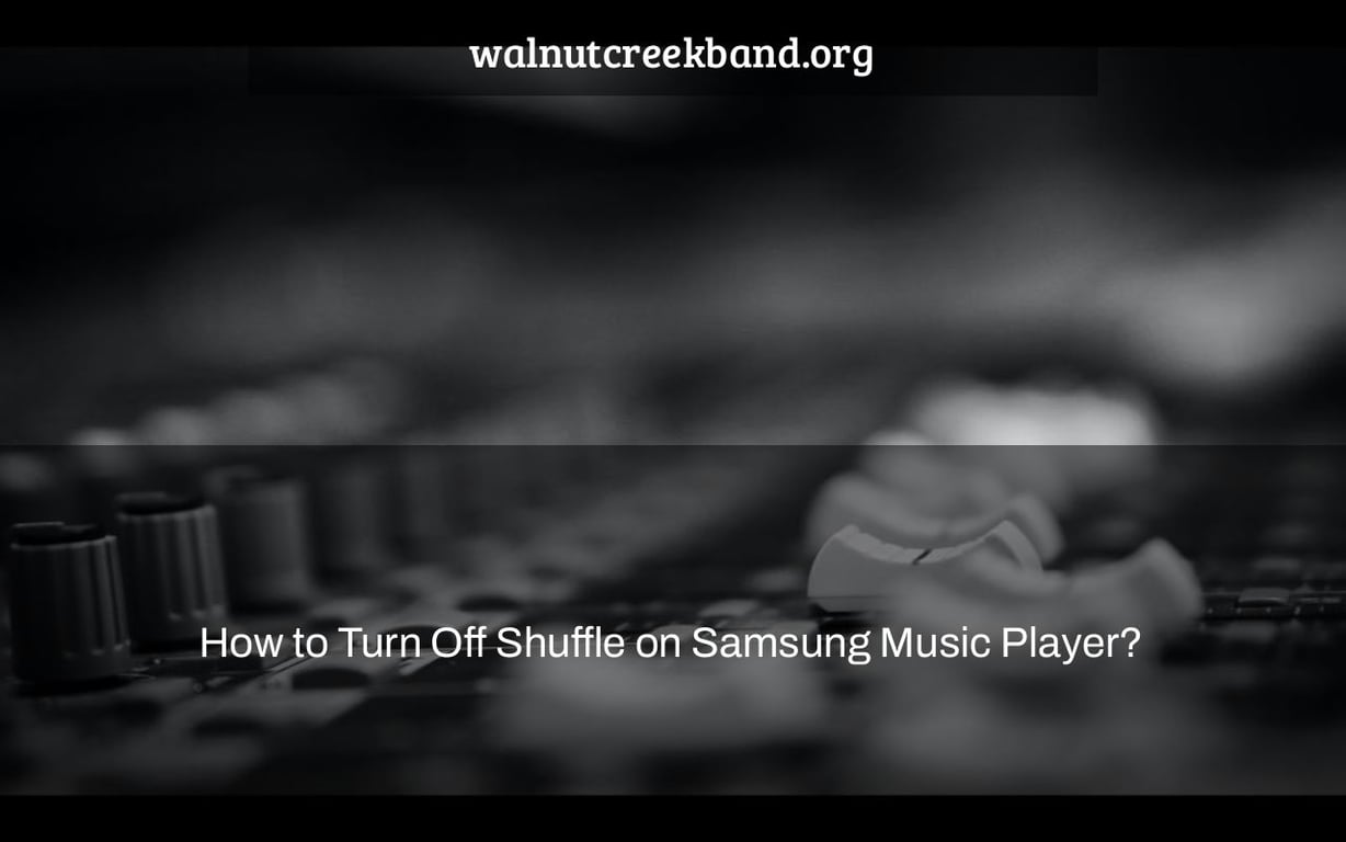 How to Turn Off Shuffle on Samsung Music Player?