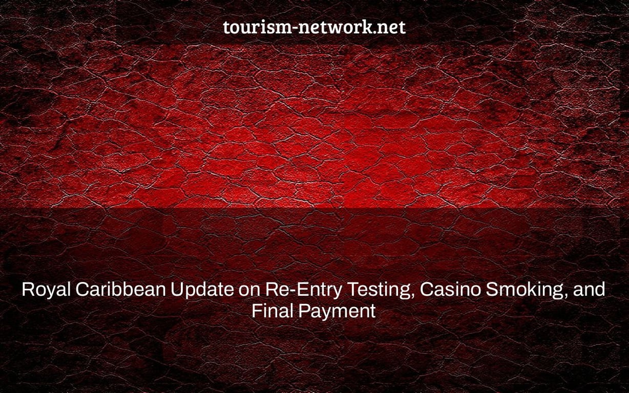 Royal Caribbean Update on Re-Entry Testing, Casino Smoking, and Final Payment