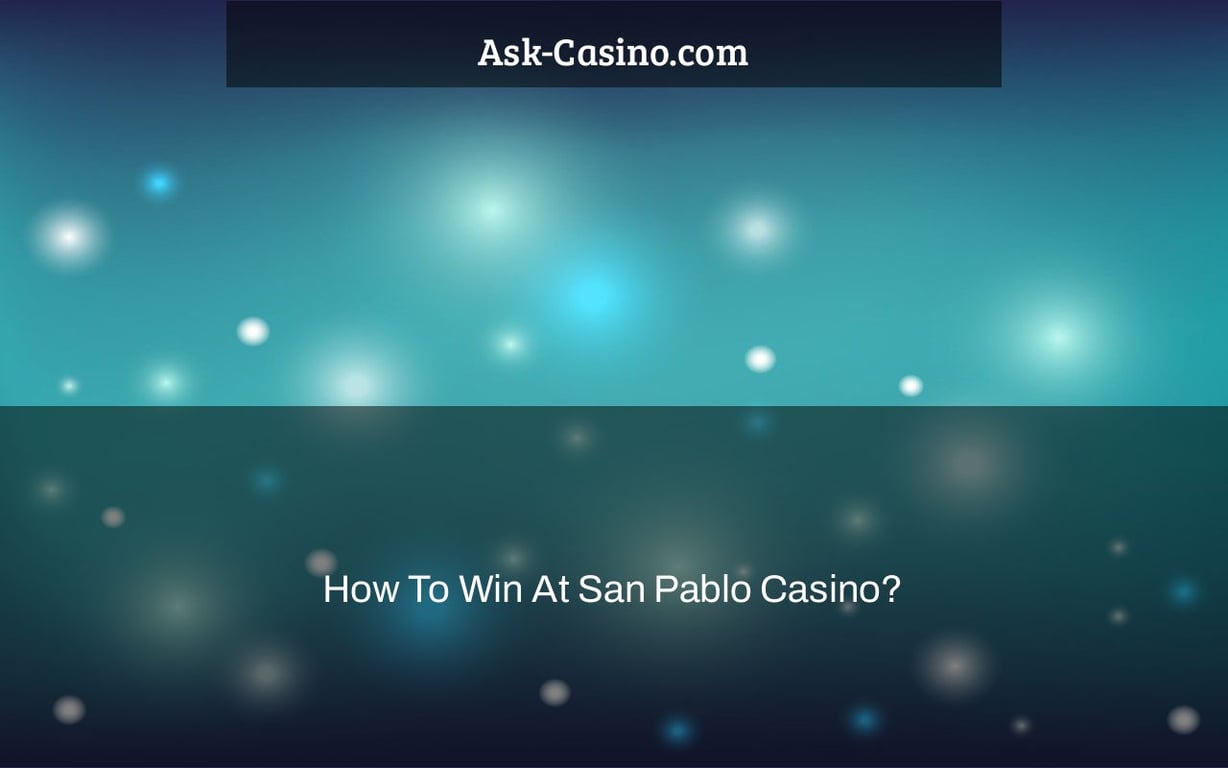 How To Win At San Pablo Casino?