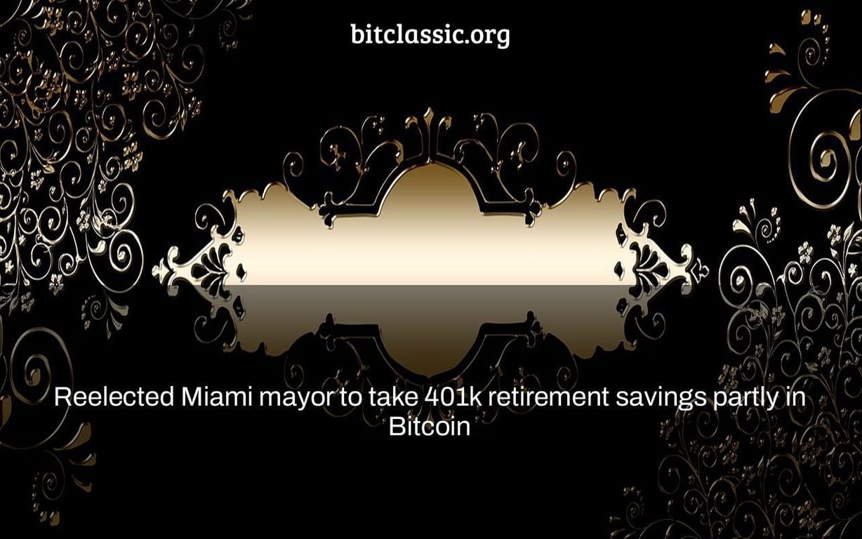 Reelected Miami mayor to take 401k retirement savings partly in Bitcoin