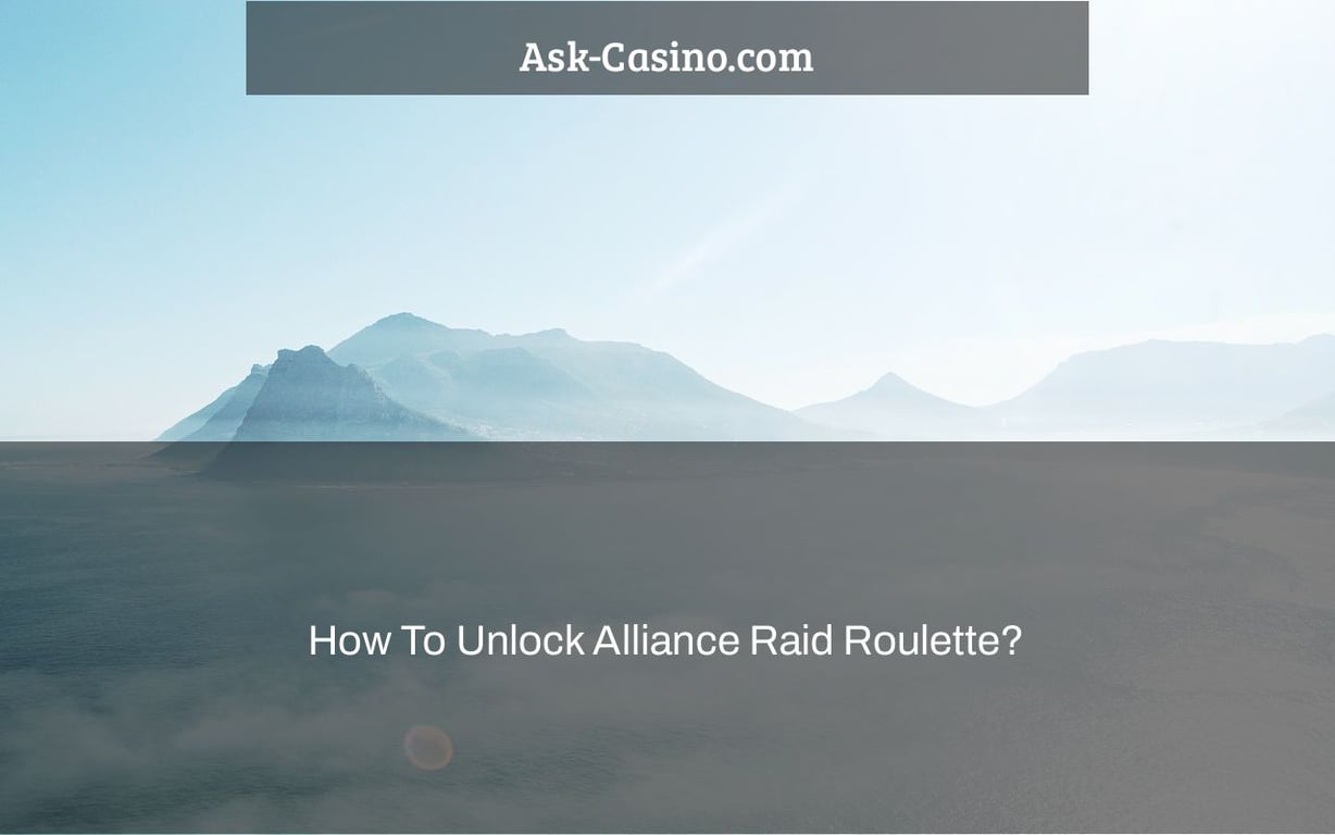 how to unlock alliance raid roulette?