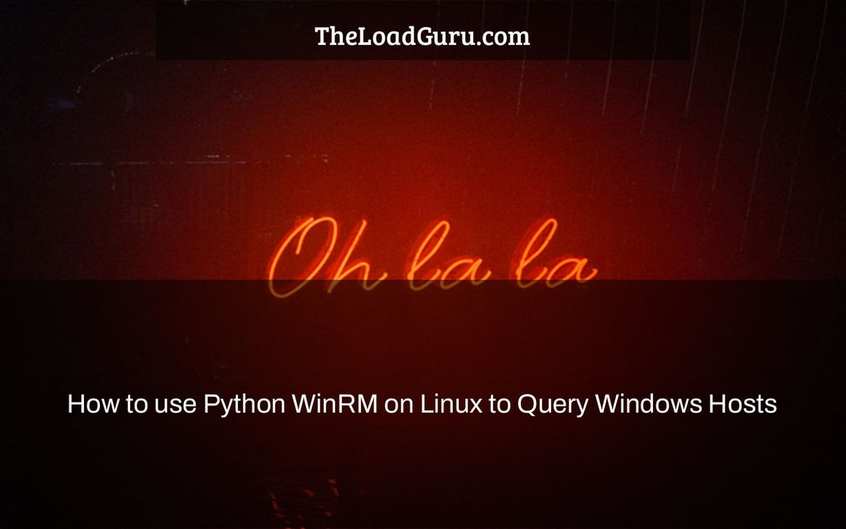 How to use Python WinRM on Linux to Query Windows Hosts