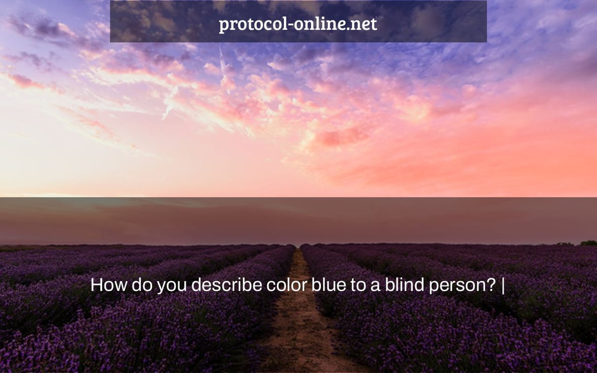 How do you describe color blue to a blind person? |