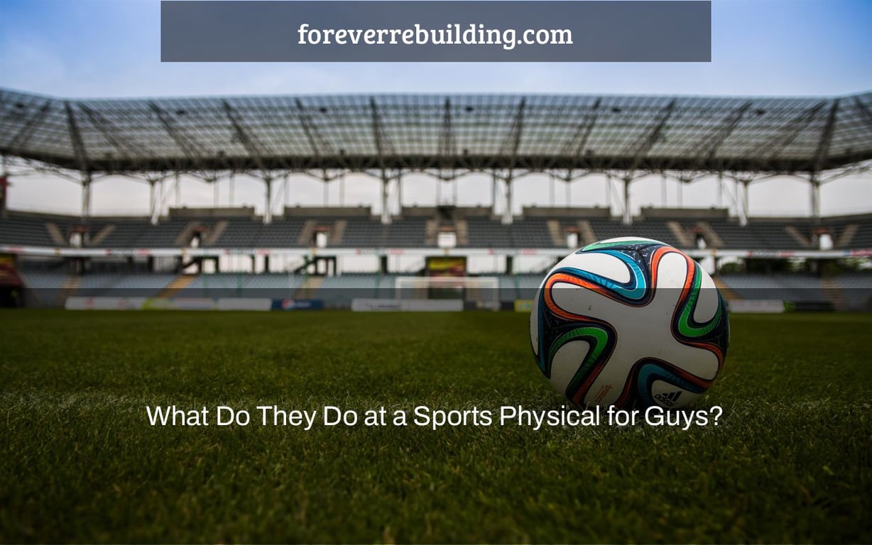 What Do They Do at a Sports Physical for Guys?