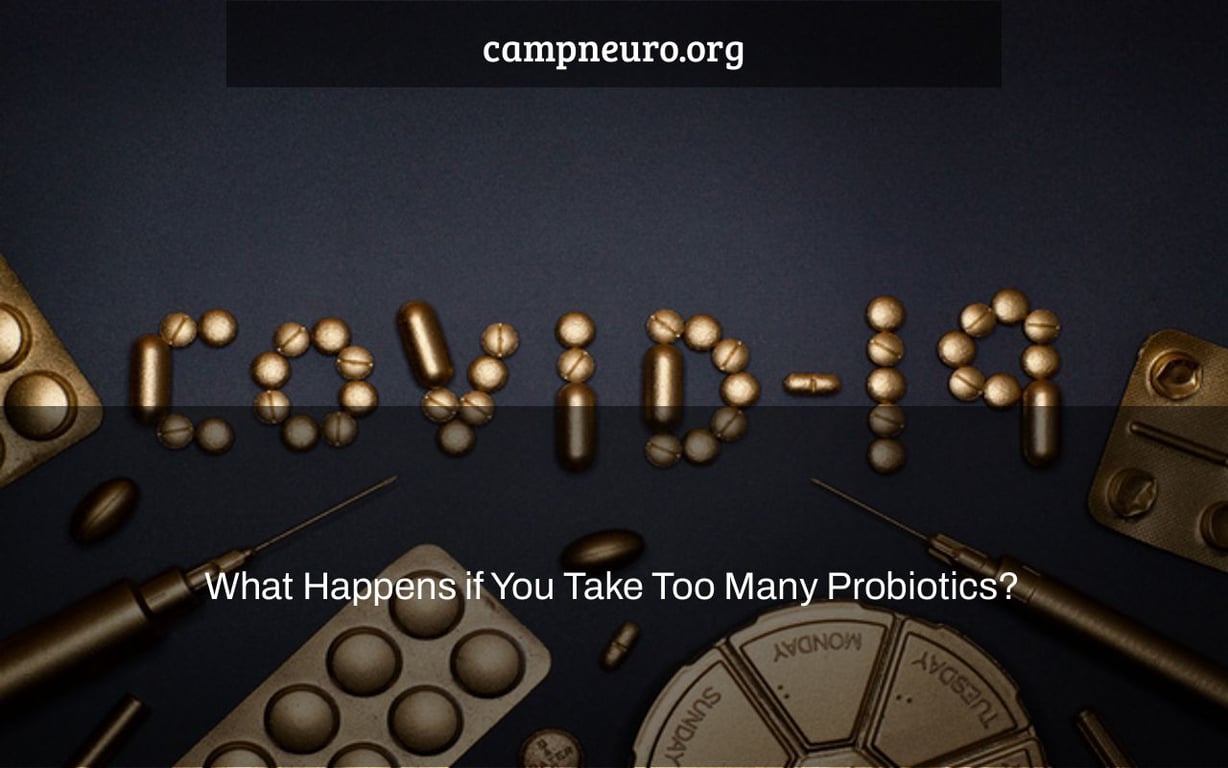 What Happens if You Take Too Many Probiotics?
