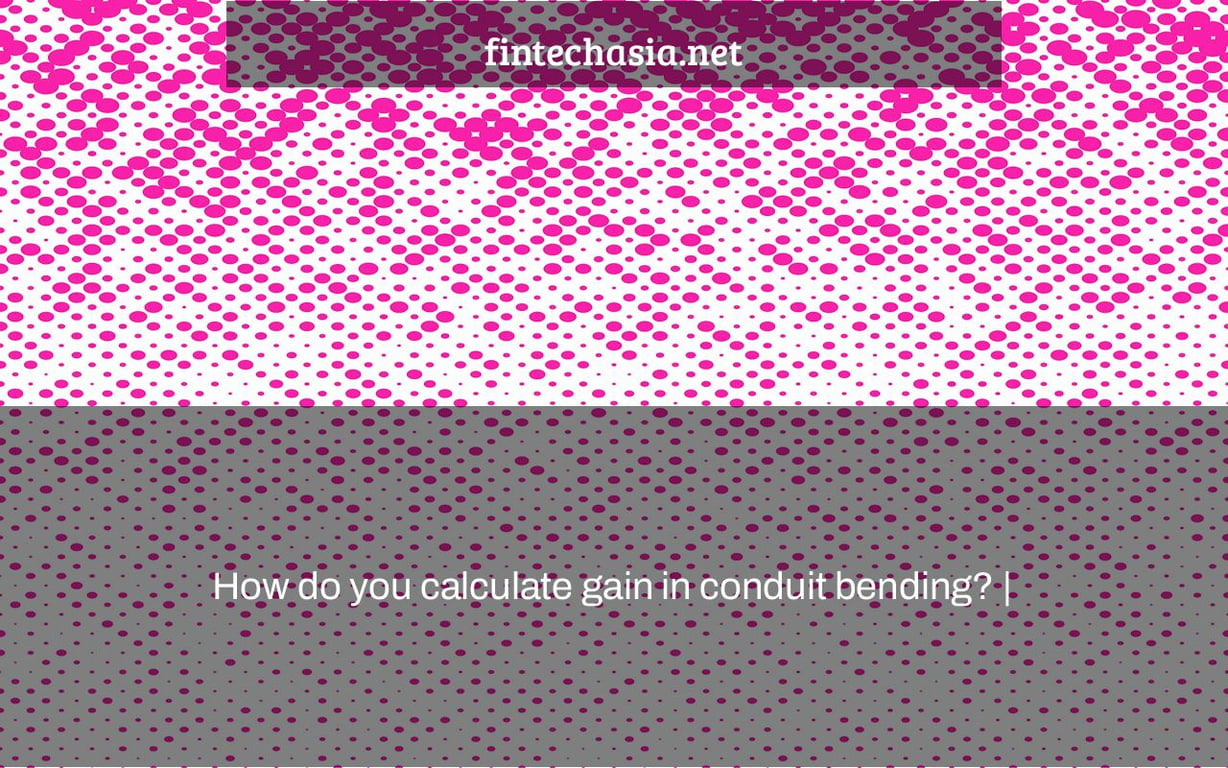 How do you calculate gain in conduit bending? |