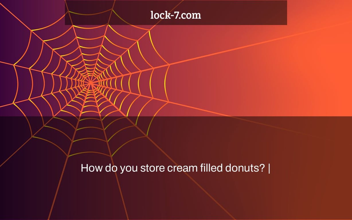 How do you store cream filled donuts? |