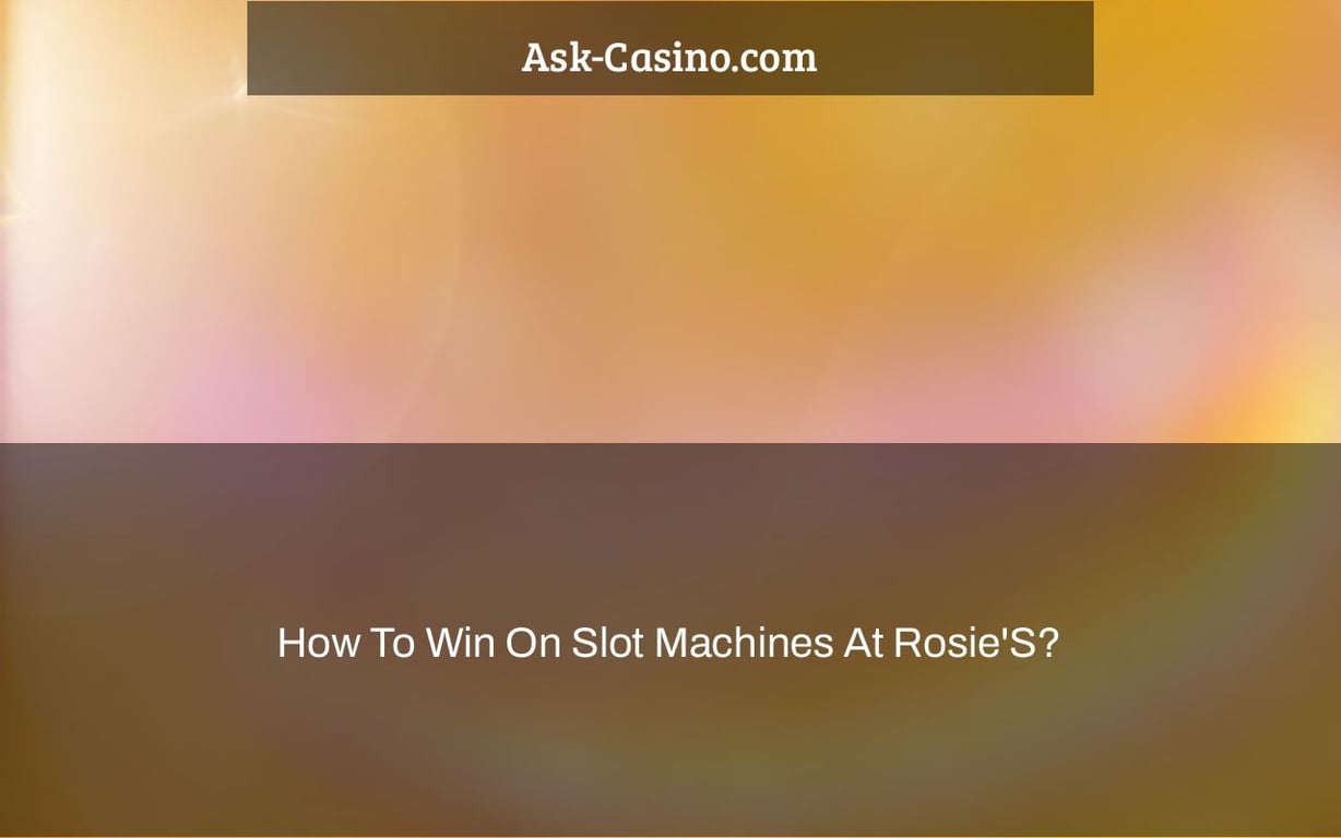 how to win on slot machines at rosie's?