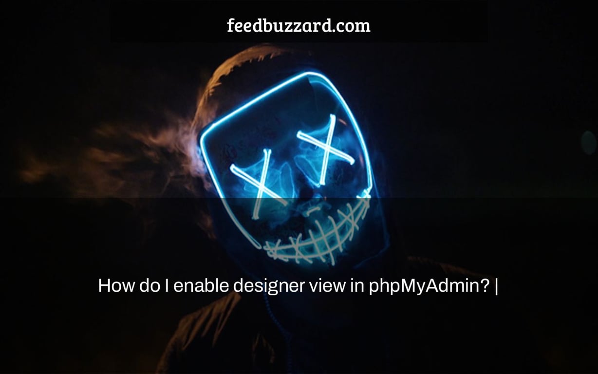 How do I enable designer view in phpMyAdmin? |
