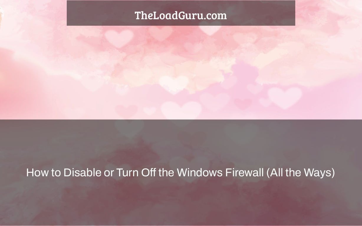 How to Disable or Turn Off the Windows Firewall (All the Ways)