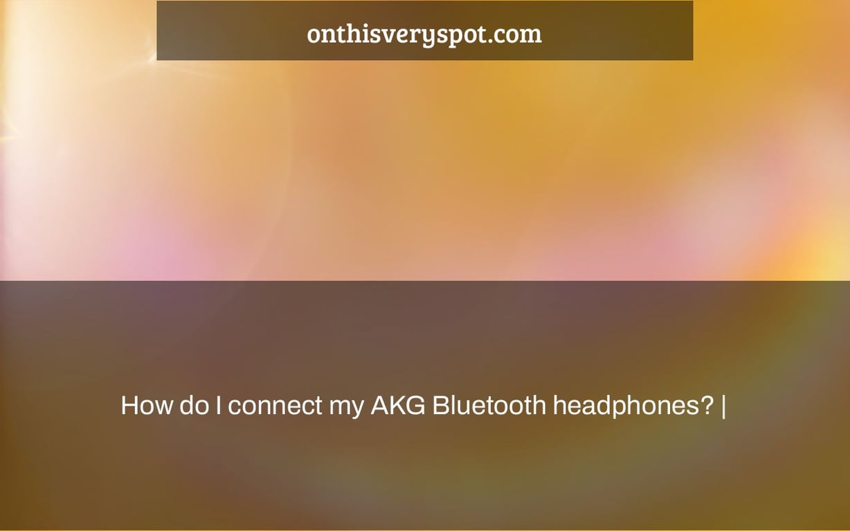 How do I connect my AKG Bluetooth headphones? On This Very Spot