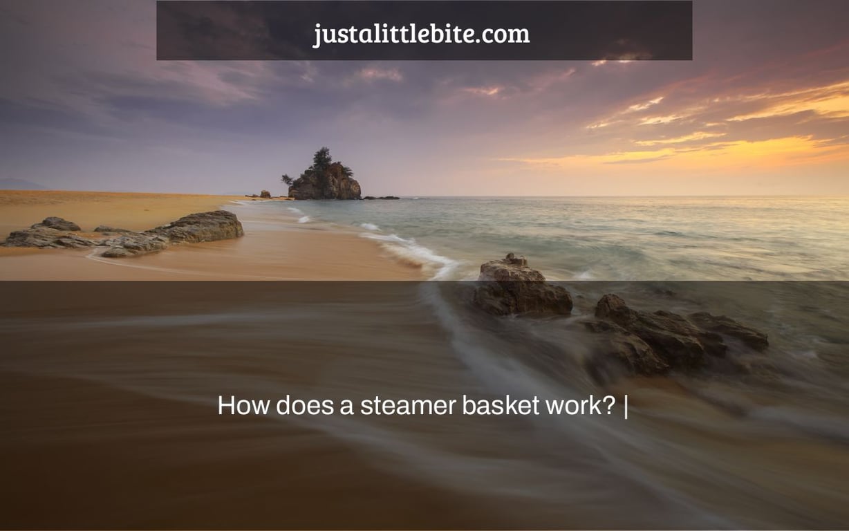 How does a steamer basket work? |