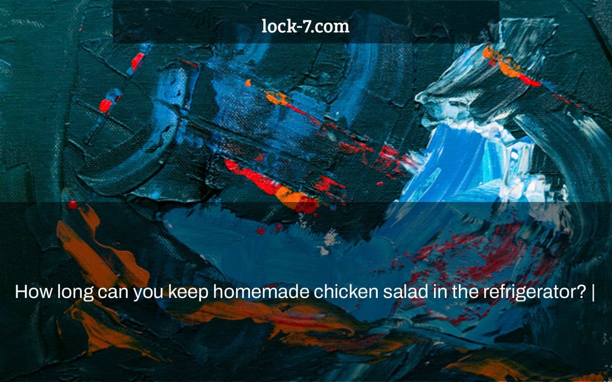 How long can you keep homemade chicken salad in the refrigerator? |