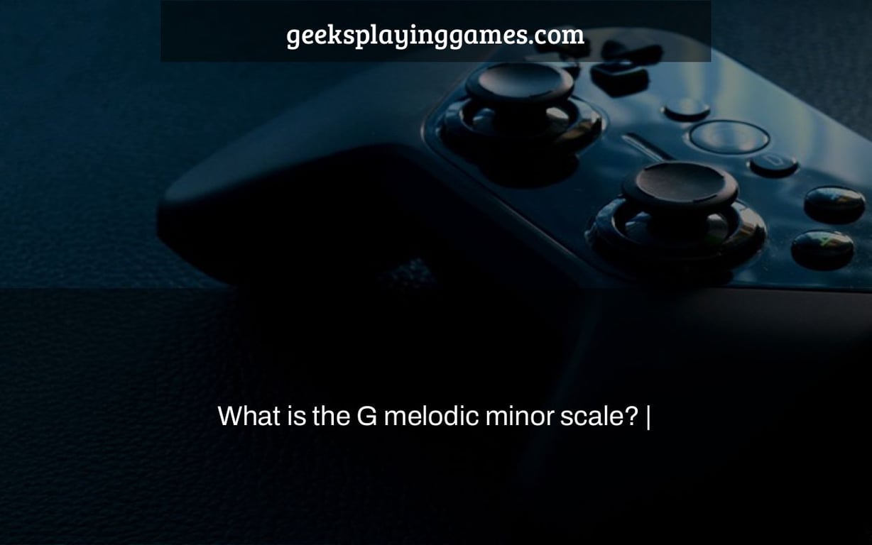 What Is The G Melodic Minor Scale Geeksplayinggames Com