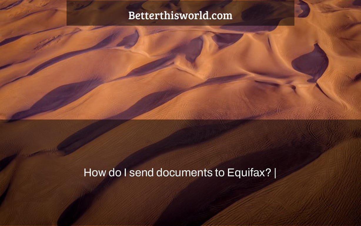 How do I send documents to Equifax? |