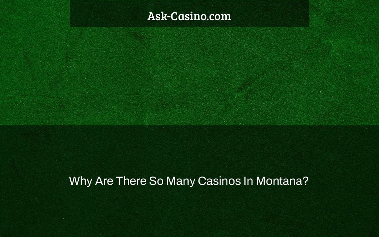 why are there so many casinos in montana?