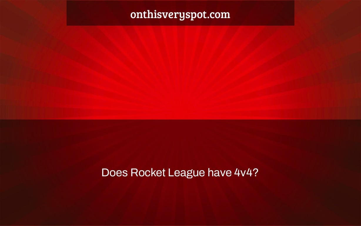 Does Rocket League have 4v4?