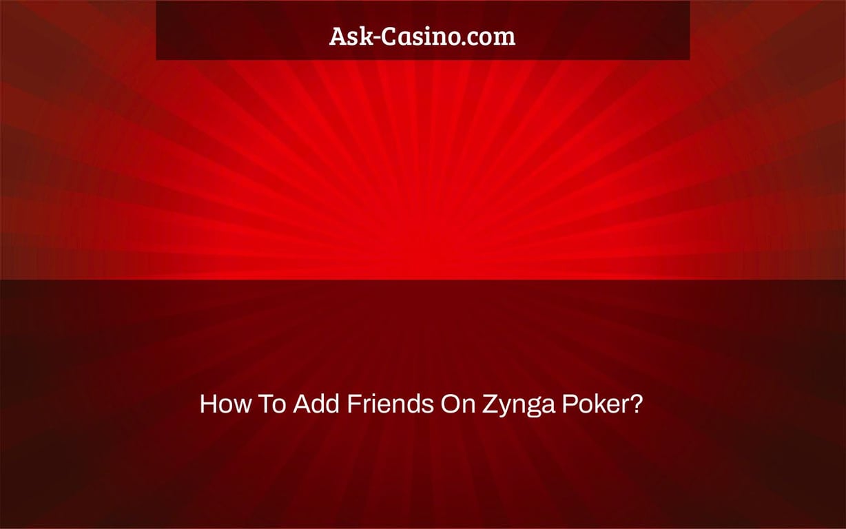 how to add friends on zynga poker?