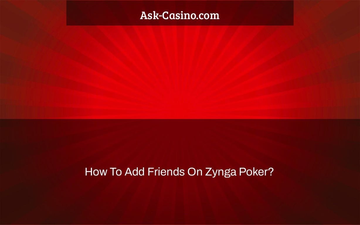 how to add friends on zynga poker?