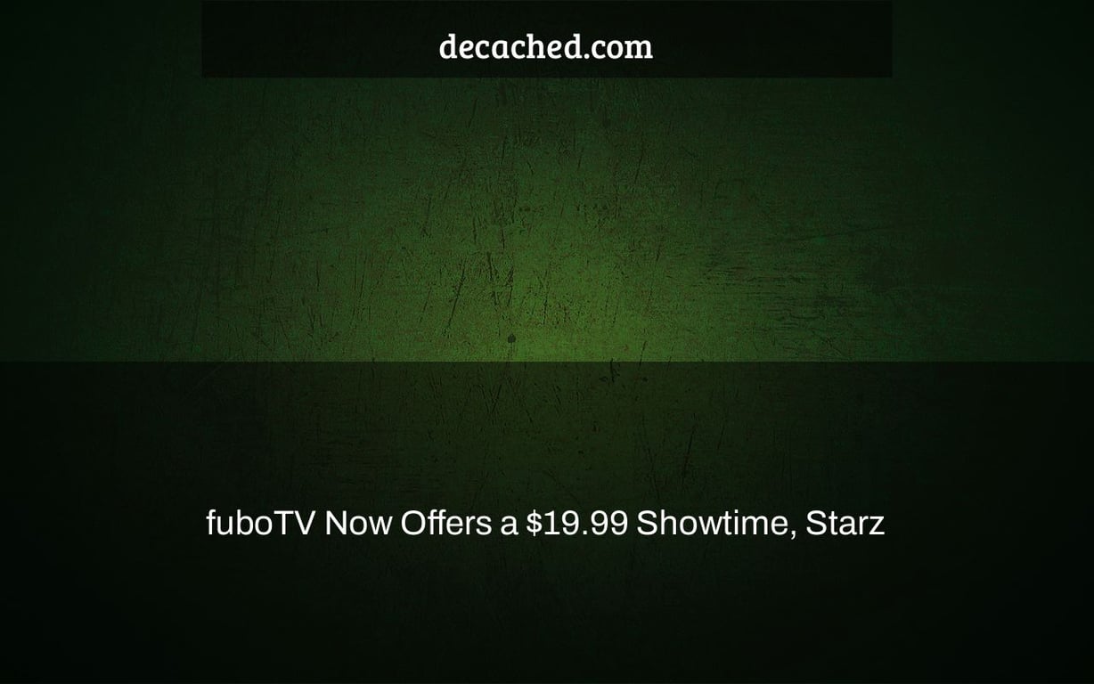 fuboTV Now Offers a $19.99 Showtime, Starz & Epix Bundle