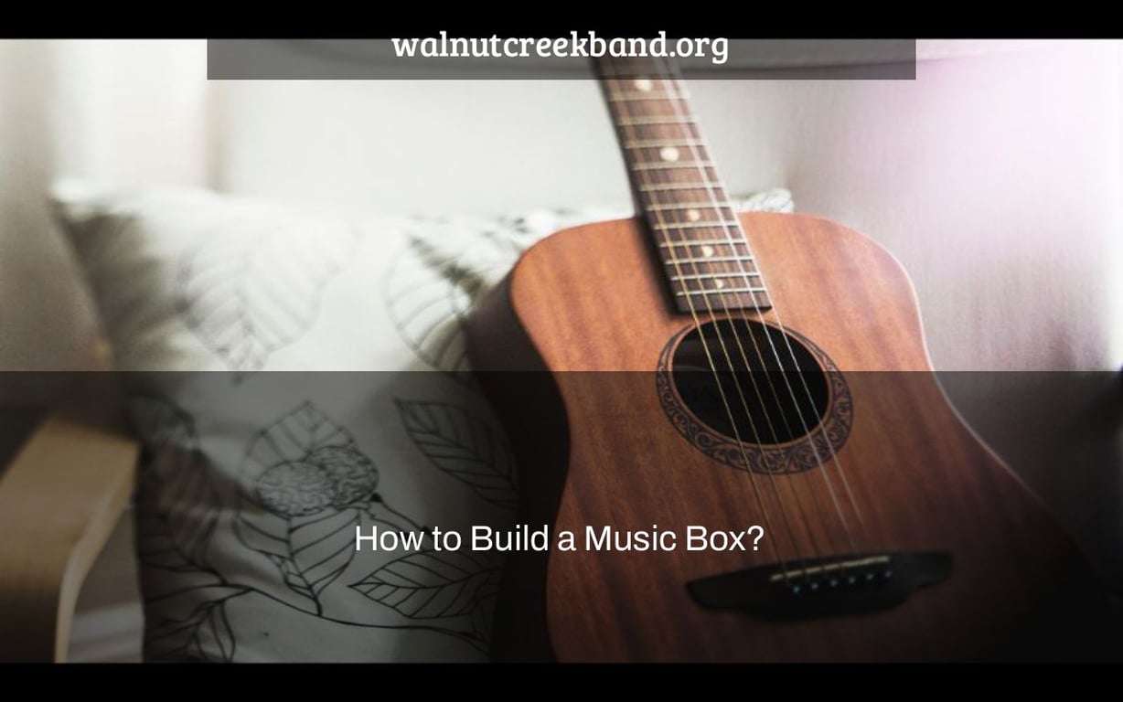 How to Build a Music Box?