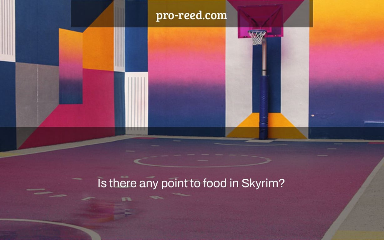 Is there any point to food in Skyrim?