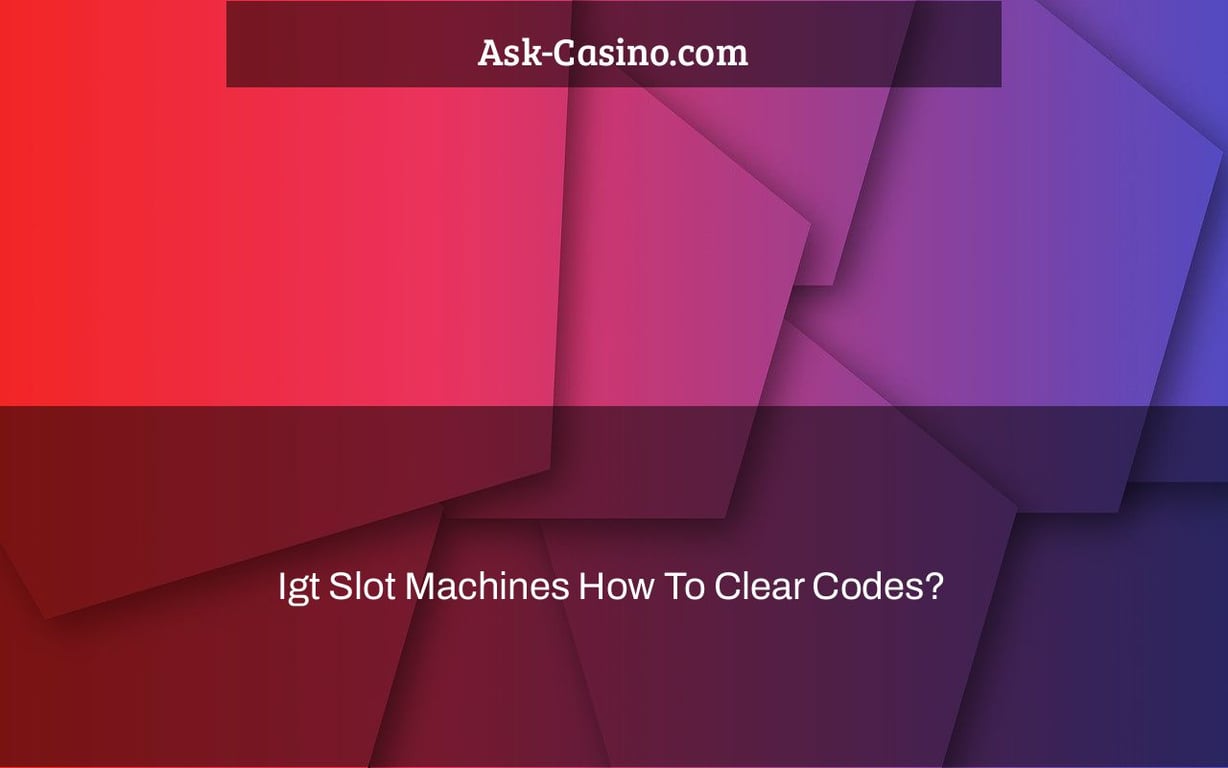 igt slot machines how to clear codes?