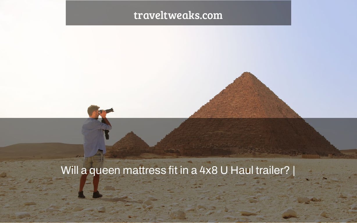 queen mattress in 4x8 u haul trailer