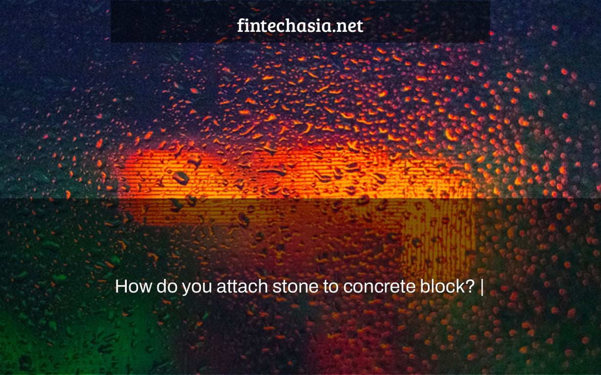 How do you attach stone to concrete block? |