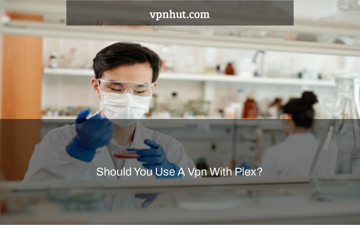 Should You Use A Vpn With Plex?