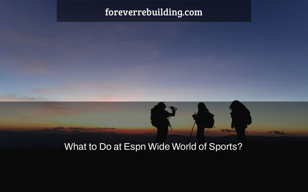 What to Do at Espn Wide World of Sports?
