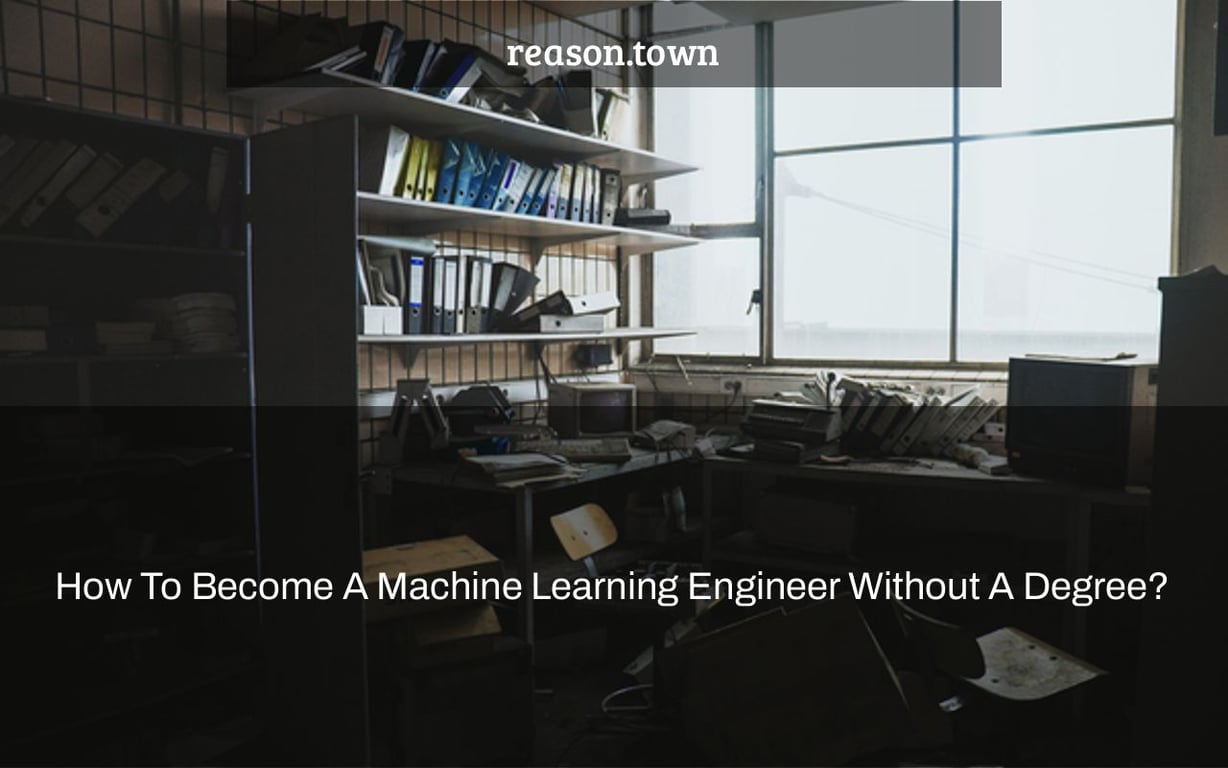 How To Become A Machine Learning Engineer Without A Degree?