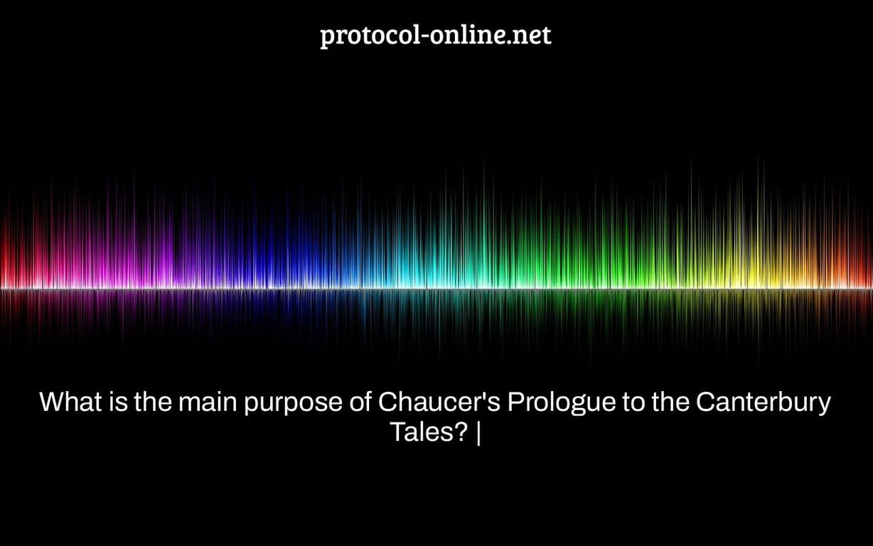 What is the main purpose of Chaucer's Prologue to the Canterbury Tales? |