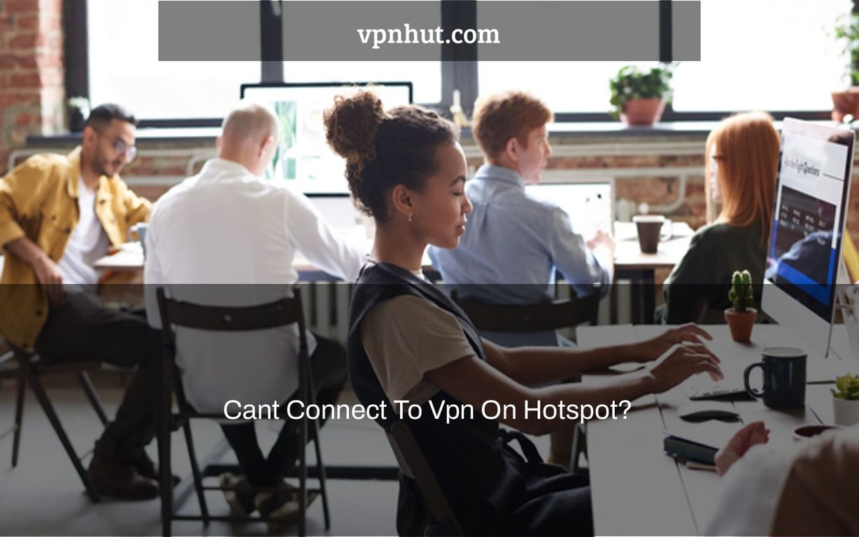 Cant Connect To Vpn On Hotspot?