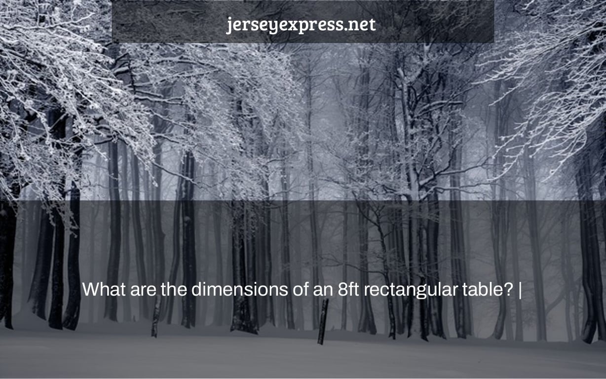 What are the dimensions of an 8ft rectangular table? |