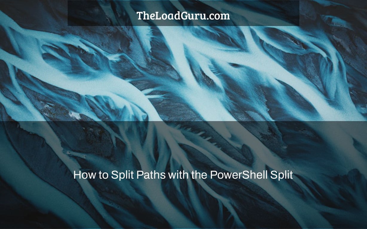 How to Split Paths with the PowerShell Split