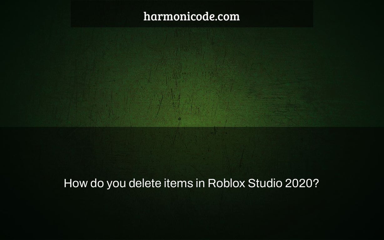 How do you delete items in Roblox Studio 2020?